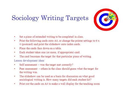 Sociology Writing Targets Set a piece of extended writing to be completed in class. Print the following cards onto A4, or change the printer settings to.