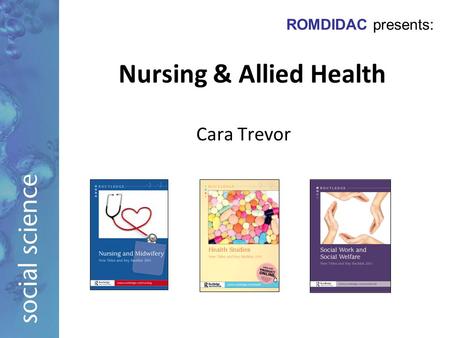Nursing & Allied Health Cara Trevor ROMDIDAC presents: