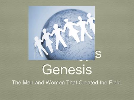 Sociology’s Genesis The Men and Women That Created the Field.