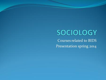 Courses related to BIDS Presentation spring 2014.