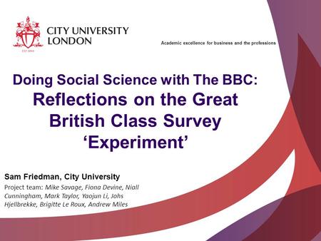 Academic excellence for business and the professions Doing Social Science with The BBC: Reflections on the Great British Class Survey ‘Experiment’ Sam.