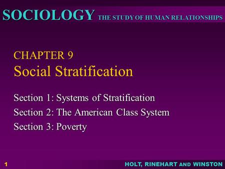 THE STUDY OF HUMAN RELATIONSHIPS SOCIOLOGY HOLT, RINEHART AND WINSTON 1 CHAPTER 9 Social Stratification Section 1: Systems of Stratification Section 2: