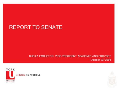 REPORT TO SENATE SHEILA EMBLETON, VICE-PRESIDENT ACADEMIC AND PROVOST October 23, 2008.