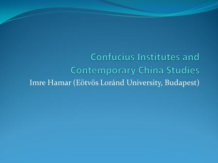 Imre Hamar (Eötvös Loránd University, Budapest). Dept. of Chinese Studies Modern Chinese language Classical Chinese language linguistics Literature History.