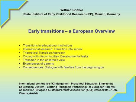 Wilfried Griebel State Institute of Early Childhood Research (IFP), Munich, Germany Early transitions – a European Overview Transitions in educational.