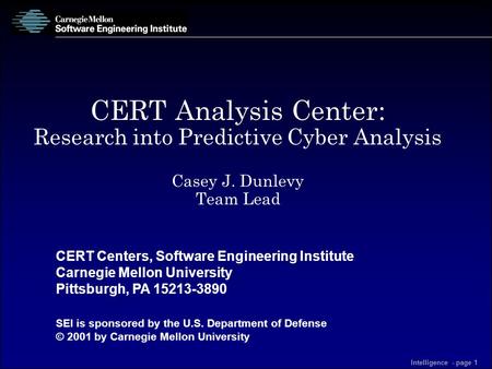CERT Centers, Software Engineering Institute Carnegie Mellon University Pittsburgh, PA 15213-3890 SEI is sponsored by the U.S. Department of Defense ©