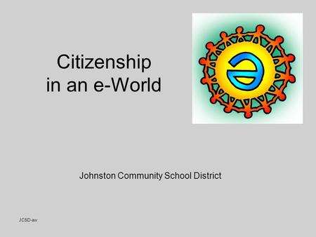 JCSD-aw Citizenship in an e-World Johnston Community School District.
