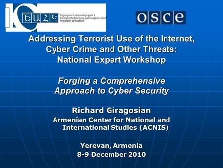 Addressing Terrorist Use of the Internet, Cyber Crime and Other Threats: National Expert Workshop Forging a Comprehensive Approach to Cyber Security Richard.