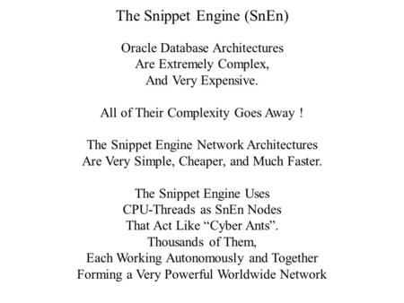Oracle Database Architectures Are Extremely Complex, And Very Expensive. All of Their Complexity Goes Away ! The Snippet Engine Network Architectures Are.