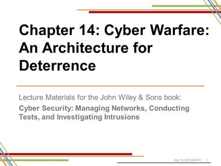 Lecture Materials for the John Wiley & Sons book: Cyber Security: Managing Networks, Conducting Tests, and Investigating Intrusions May 16, 2015 DRAFT1.