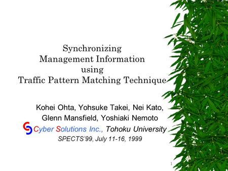 1 Synchronizing Management Information using Traffic Pattern Matching Technique Kohei Ohta, Yohsuke Takei, Nei Kato, Glenn Mansfield, Yoshiaki Nemoto Cyber.