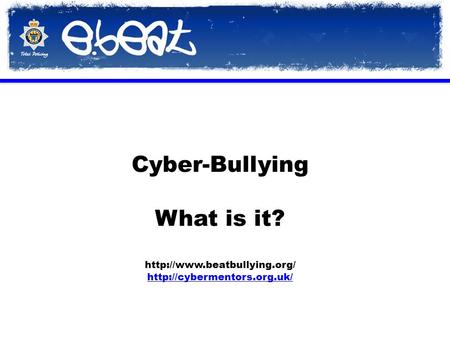 Cyber-Bullying What is it?