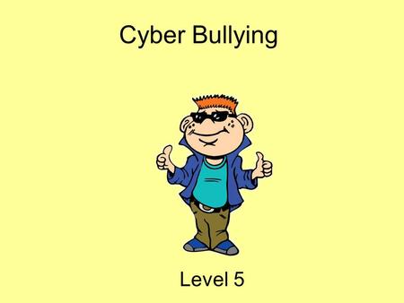 Cyber Bullying Level 5.