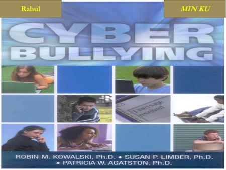 RahulMIN KU WHAT TO DO IF CYBER-BULLYING OCCURS Firstly protect your number- only give it to friends and don’t leave your mobile where others can.