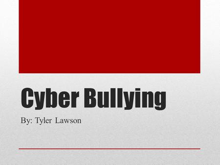 Cyber Bullying By: Tyler Lawson. Outline What? Technology Social Media Statistics Effects Censorship Laws Final Thoughts.