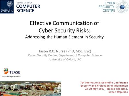 Effective Communication of Cyber Security Risks: Addressing the Human Element in Security Jason R.C. Nurse (PhD, MSc, BSc) Cyber Security Centre, Department.