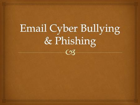   Cyberbullying can be as simple as continuing to send e- mail or text harassing someone who has said they want no further contact with the sender.