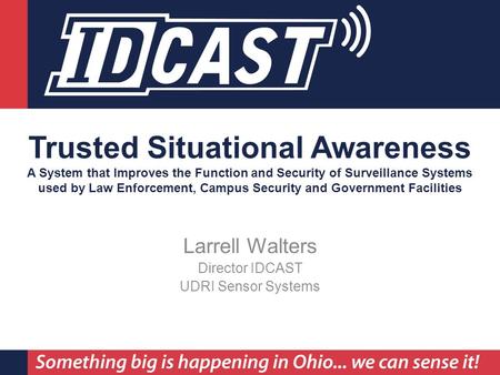Sensor Systems Division Trusted Situational Awareness A System that Improves the Function and Security of Surveillance Systems used by Law Enforcement,