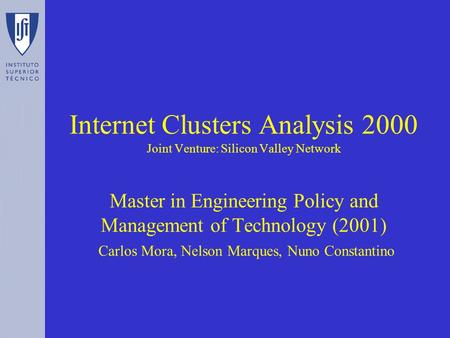 Internet Clusters Analysis 2000 Joint Venture: Silicon Valley Network Master in Engineering Policy and Management of Technology (2001) Carlos Mora, Nelson.
