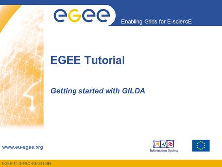 EGEE-II INFSO-RI-031688 Enabling Grids for E-sciencE www.eu-egee.org EGEE Tutorial Getting started with GILDA.
