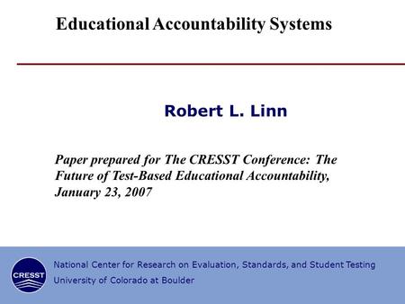 National Center for Research on Evaluation, Standards, and Student Testing University of Colorado at Boulder Robert L. Linn Paper prepared for The CRESST.