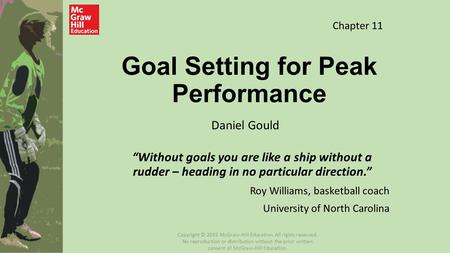Goal Setting for Peak Performance “Without goals you are like a ship without a rudder – heading in no particular direction.” Roy Williams, basketball coach.