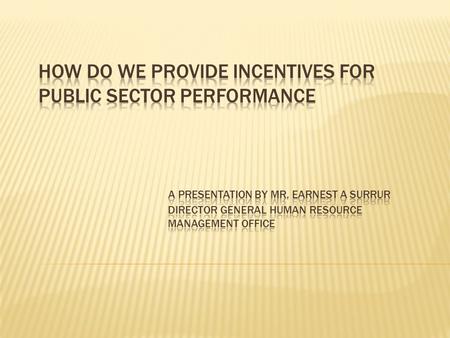  Overview of Public Sector Performance and the Incentive Issue  The Reality About Monetary Incentives in Poor Countries  Critical Questions About Non-monetary.