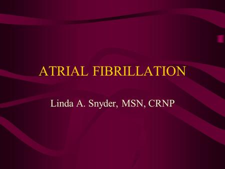 ATRIAL FIBRILLATION Linda A. Snyder, MSN, CRNP. Definition: A common arrhythmia characterized by chaotic, rapid, discontinuous atrial depolarizations.