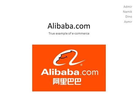 Alibaba.com True example of e-commerce Admir Namik Dino Asmir.