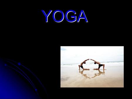 YOGA. Yoga Practice Goals Goals for this class: Find enjoyment and success in physical activity Improve physical fitness and health Develop self-awareness,