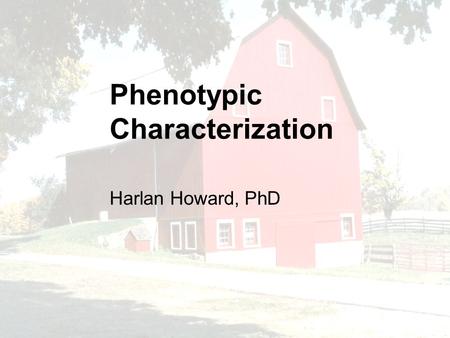 Phenotypic Characterization Harlan Howard, PhD. Describes the animal, construct, and proposed claim Are there sequences that are likely to contain potential.