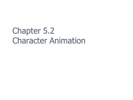 Chapter 5.2 Character Animation. 2 Overview Fundamental Concepts Animation Storage Playing Animations Blending Animations Motion Extraction Mesh Deformation.