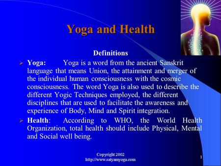 Copyright 2002  1 Yoga and Health Definitions  Yoga:Yoga is a word from the ancient Sanskrit language that means Union, the.