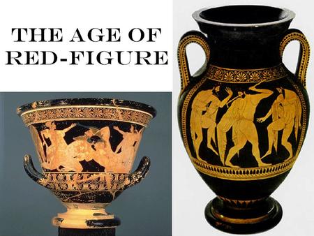 The Age of Red-Figure. Intro Red figure technique invented in Athens The opposite in technique to black figure Adding details with paint (rather than.