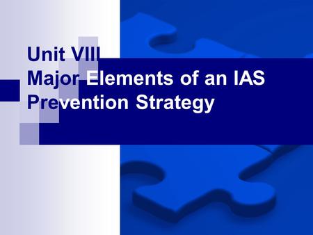 Unit VIII Major Elements of an IAS Prevention Strategy.