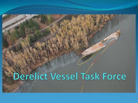 The Columbia River Derelict Vessel Task Force is a forum of stakeholders whose purpose is to identify and remove imminent pollution and hazard to navigation.