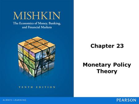 Chapter 23 Monetary Policy Theory. © 2013 Pearson Education, Inc. All rights reserved.23-2 Response of Monetary Policy to Shocks Monetary policy should.