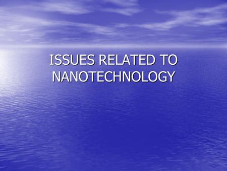 ISSUES RELATED TO NANOTECHNOLOGY. Legal Issues Patents Patents to have a solid grasp of certain applications the examiner may need an in depth knowledge.