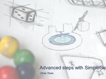 Advanced steps with SimpleGeo Chris Theis. Overview Different visualization modes Geometry sections Visualization of biasing Volume & mass calculation.