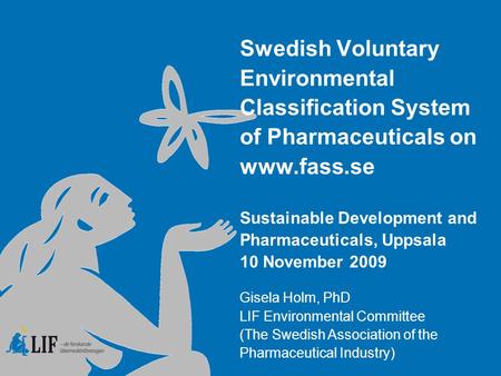 Swedish Voluntary Environmental Classification System of Pharmaceuticals on www.fass.se Sustainable Development and Pharmaceuticals, Uppsala 10 November.