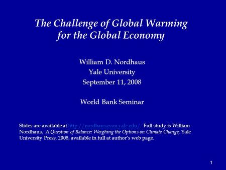 1 William D. Nordhaus Yale University September 11, 2008 World Bank Seminar Slides are available at  Full study is William.