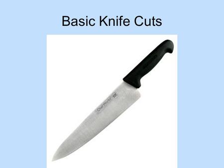 Basic Knife Cuts. large dicemedium dicejulienne Small dice batonnete Rondelle Brunoise Chiffonade Paysanne.