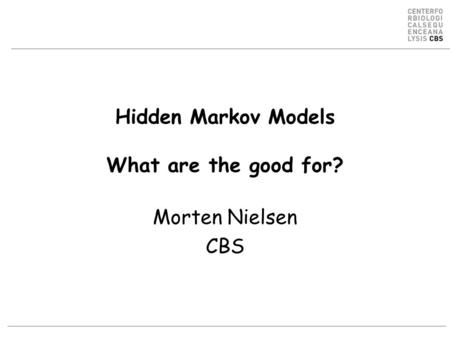 Hidden Markov Models What are the good for? Morten Nielsen CBS.