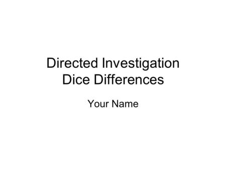 Directed Investigation Dice Differences Your Name.