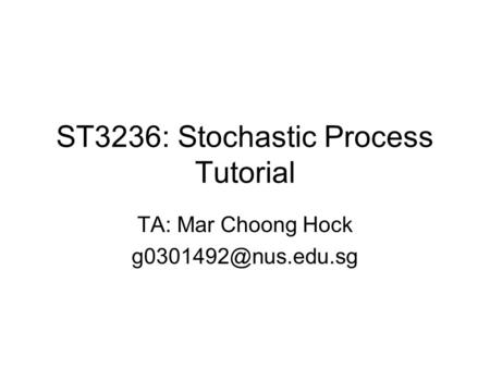 ST3236: Stochastic Process Tutorial TA: Mar Choong Hock