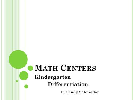 M ATH C ENTERS Kindergarten Differentiation by Cindy Schneider.