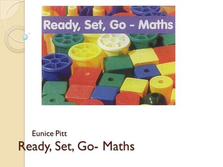 Ready, Set, Go- Maths Eunice Pitt.