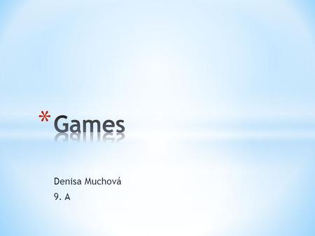 Denisa Muchová 9. A. Structured playing, usually undertaken for enjoyment and sometimes used as an educational tool. Games are distinct from work, which.