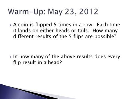  A coin is flipped 5 times in a row. Each time it lands on either heads or tails. How many different results of the 5 flips are possible?  In how many.