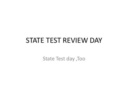 STATE TEST REVIEW DAY State Test day,Too. Business First Test correction Turn in Final Notebook Philosophy of life – Life is Like…… Group come up with.